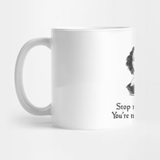 Stop Making Drama. You're Not Shakespeare Mug